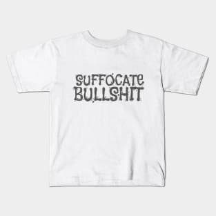 Suffocate Bullshit Kids T-Shirt